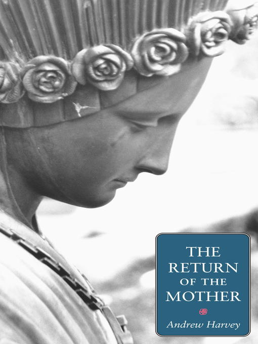 Title details for The Return of the Mother by Andrew Harvey - Available